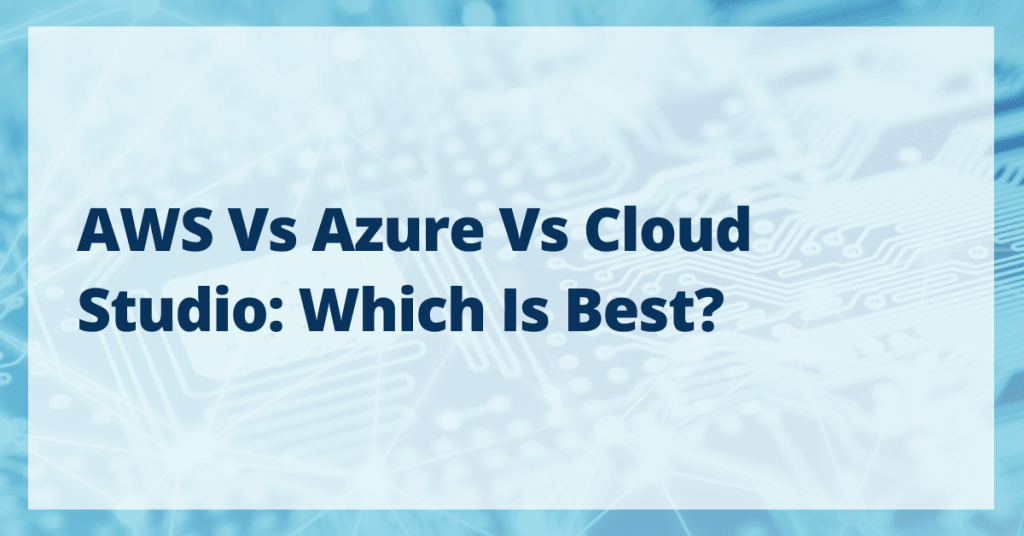 Comparing Aws Vs Azure Vs Cloud Studio Dealzclick